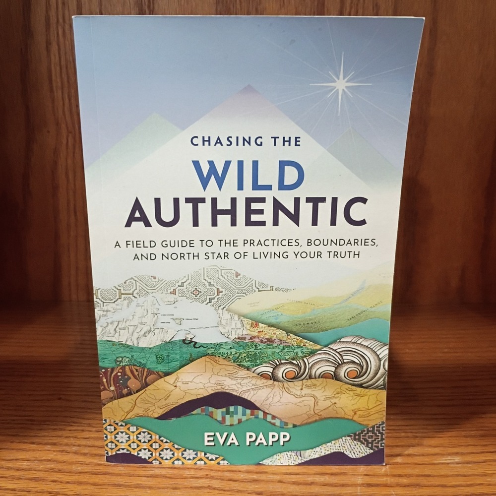 Chasing the Wild Authentic: A Field Guide to the Pract... by Papp, Eva Paperback